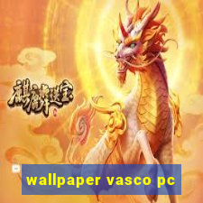 wallpaper vasco pc